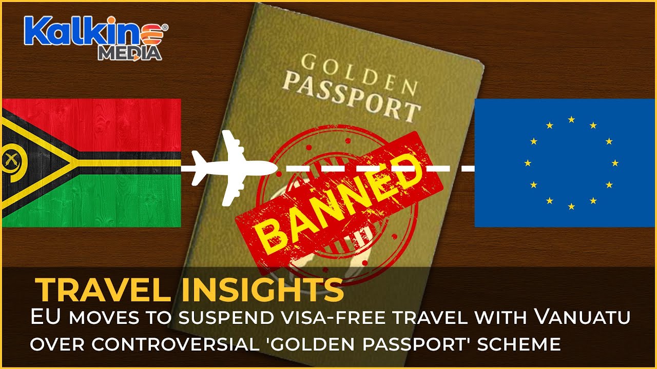 EU moves to suspend visa-free travel with Vanuatu over controversial 'golden passport' scheme