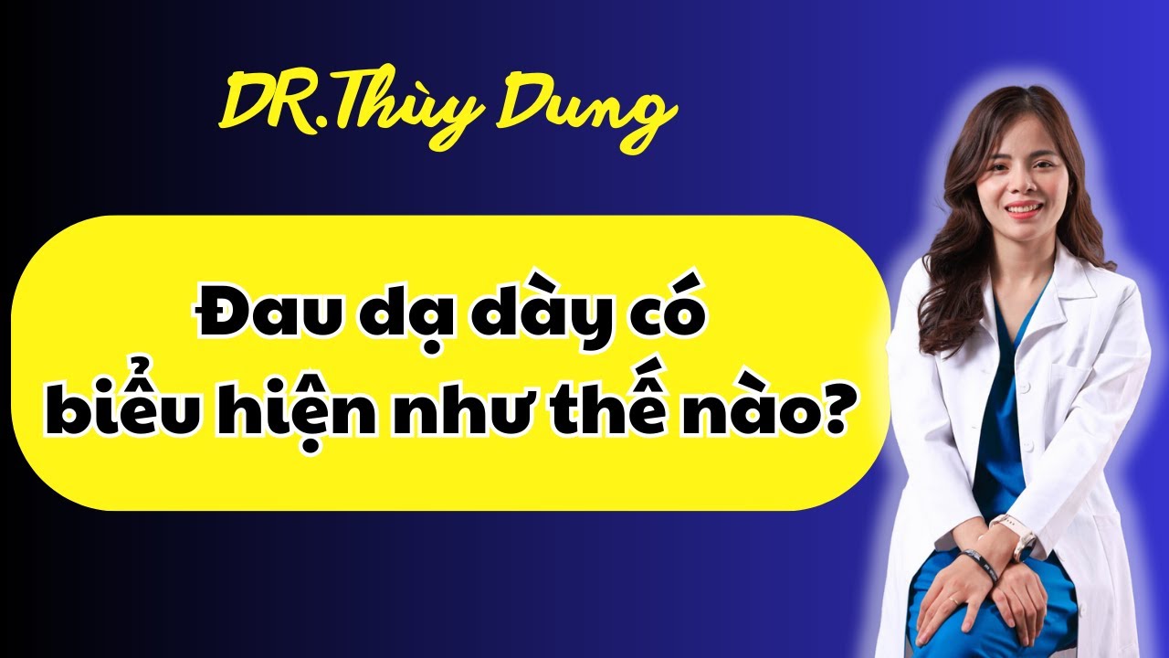 Đau dạ dày có biểu hiện như thế nào? |Dr Thùy Dung #drthuydung #dạ dày#đau dạ dày