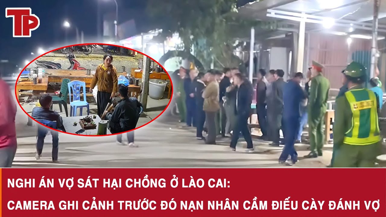 Nghi án vợ sát hại chồng ở Lào Cai: Camera ghi cảnh trước đó nạn nhân cầm điếu cày đánh vợ