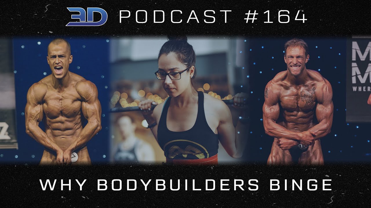 3DMJ Podcast #164: Why Bodybuilders Binge
