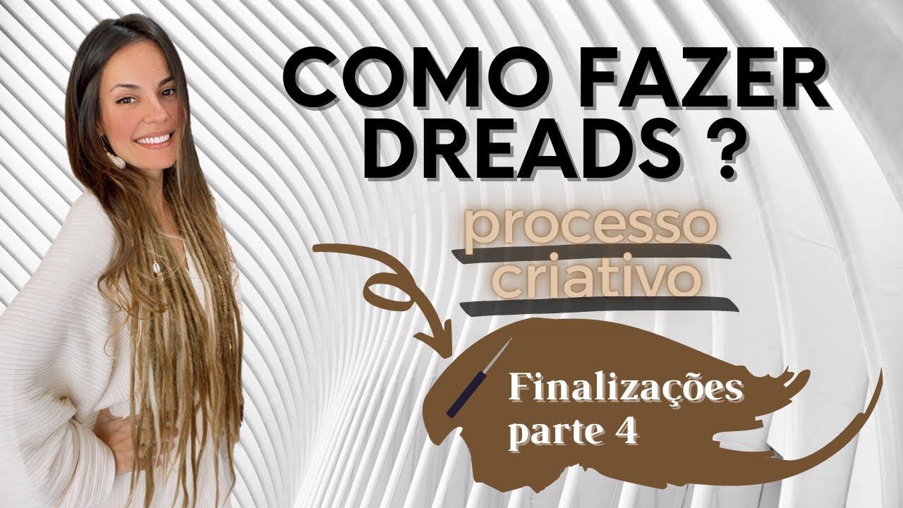 Como fazer Dreads? Processo criativo | Finalizações PARTE 4