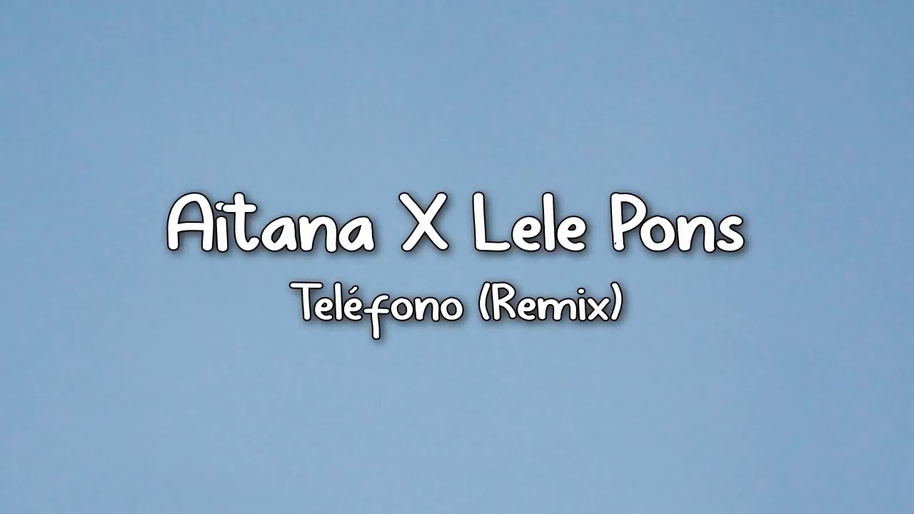♤Aitana × Lele pons - teléfono { remix} - lyrics ♤