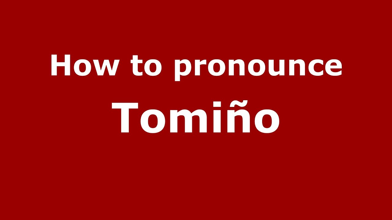 How to pronounce Tomi&ntilde;o (Spanish/Spain) - PronounceNames.com
