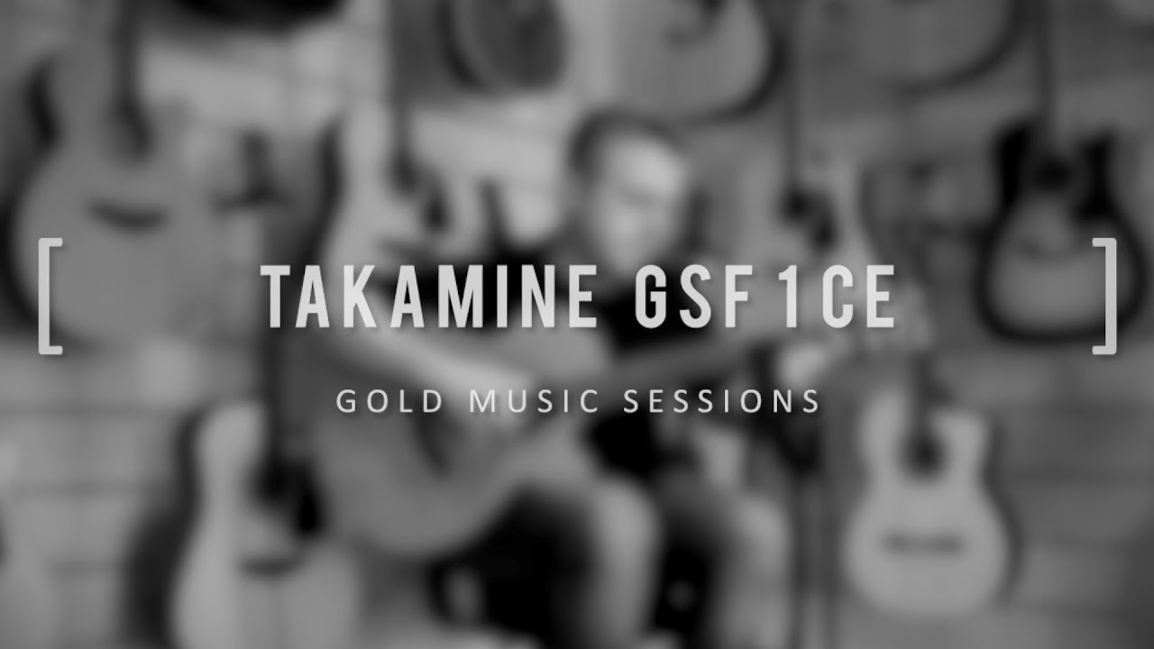 GOLD MUSIC SESSION - TAKAMINE GSF1CE