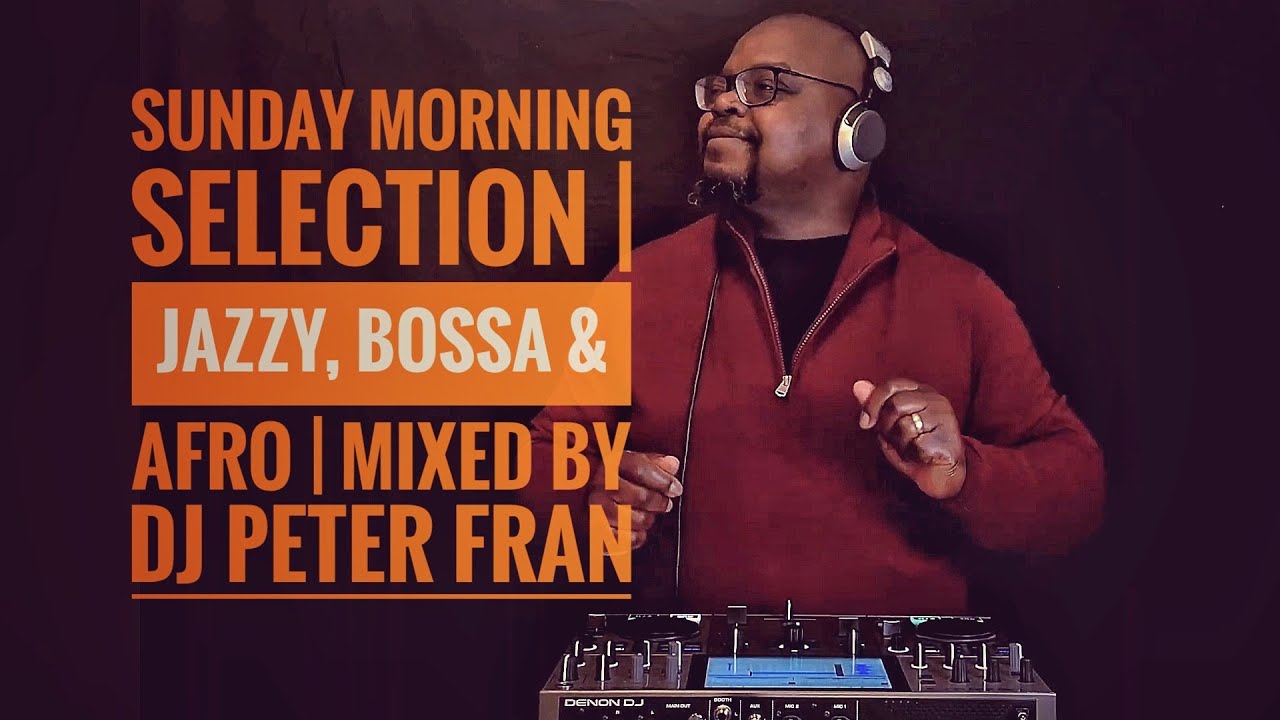 Sunday Morning Selection | Jazzy, Bossa & Afro | Mixed by DJ Peter Fran