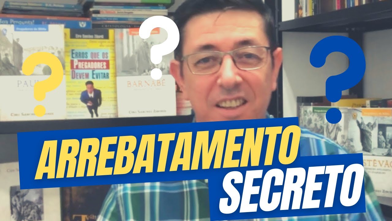 O que é o Arrebatamento secreto? | @Ciro Zibordi