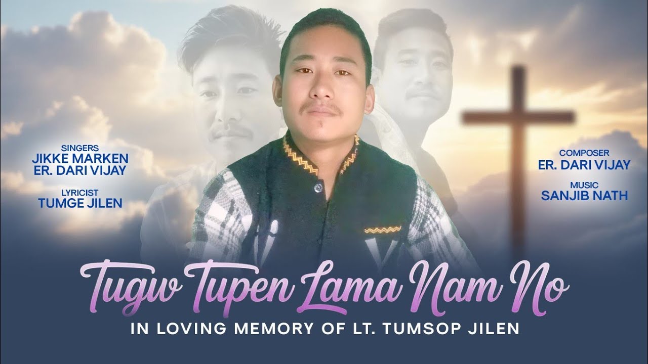 This song is dedicated to LT. Tumsop Jilen karka.
