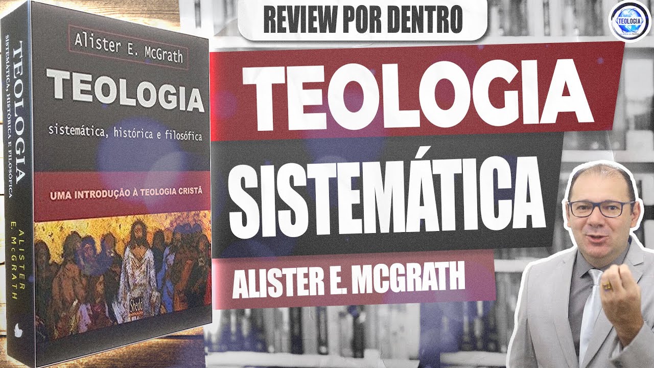 Review - Teologia sistemática, histórica e filosófica - ( Alister E. Mcgrath) - POR DENTRO #77