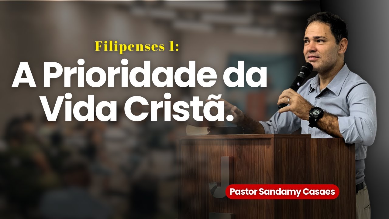 Filipenses 1:21-30 — Viver em Cristo: a Prioridade da Vida Cristã | Culto de Ensino | Pastor Sandamy