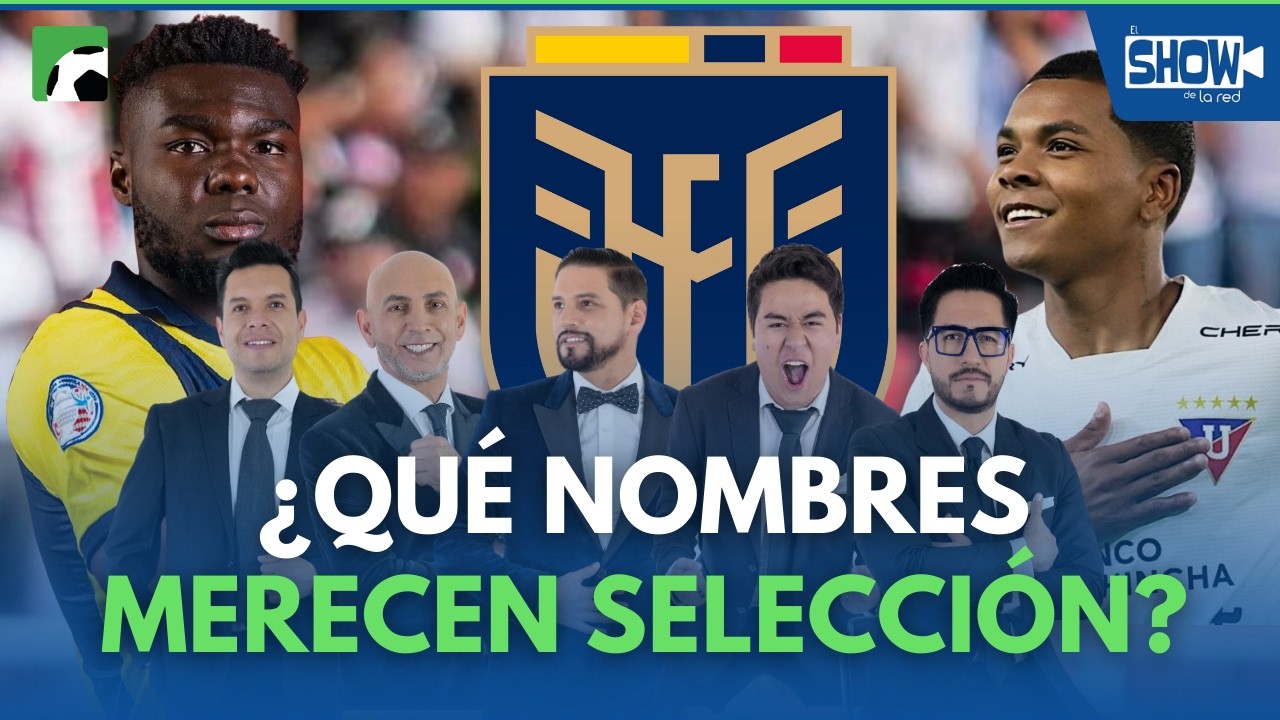 ¿QUIENES MERECEN IR A LA TRI RUMBO AL MUNDIAL? 🧐🇪🇨| EL SHOW DE LA RED 007