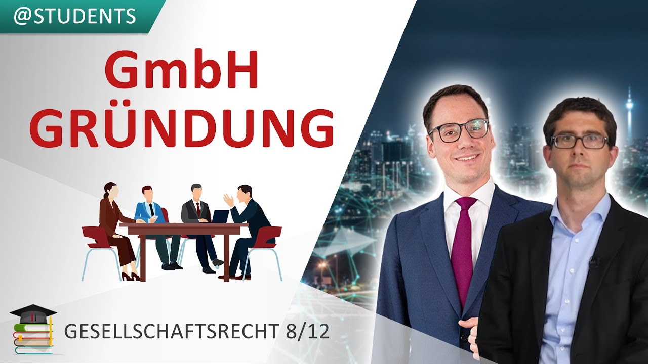 GmbH gründen - alle Zwischenschritte und Bedingungen leicht erklärt | Gesellschaftsrecht 8/12