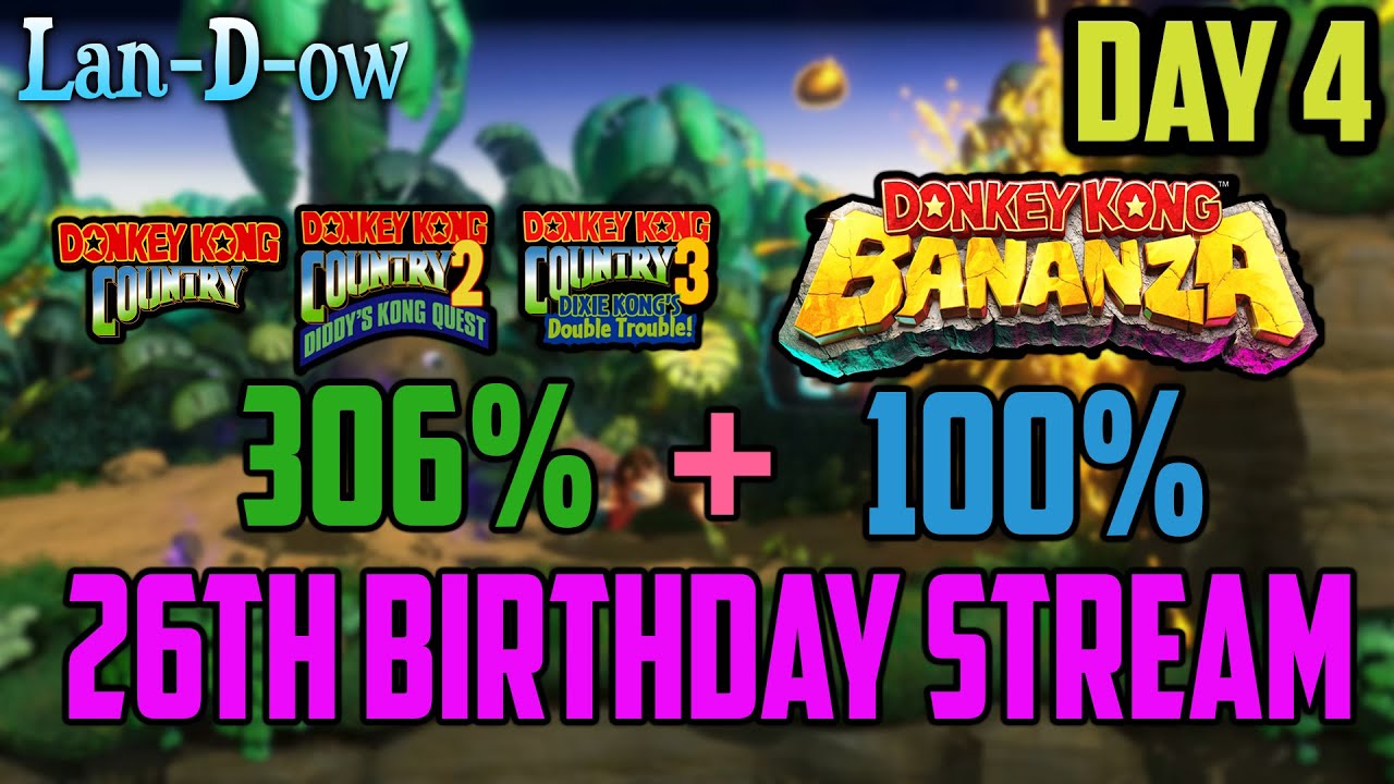 BIRTHDAY STREAM OVERTIME | Donkey Kong Country 306% + Bananza 100% 