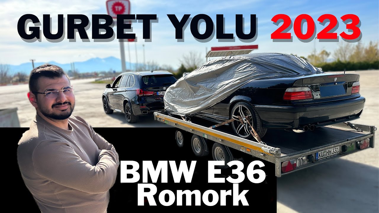 Gurbet Yolu 2023 - Türkiye’den Arabayı Römork İle Getirdik BMW E36
