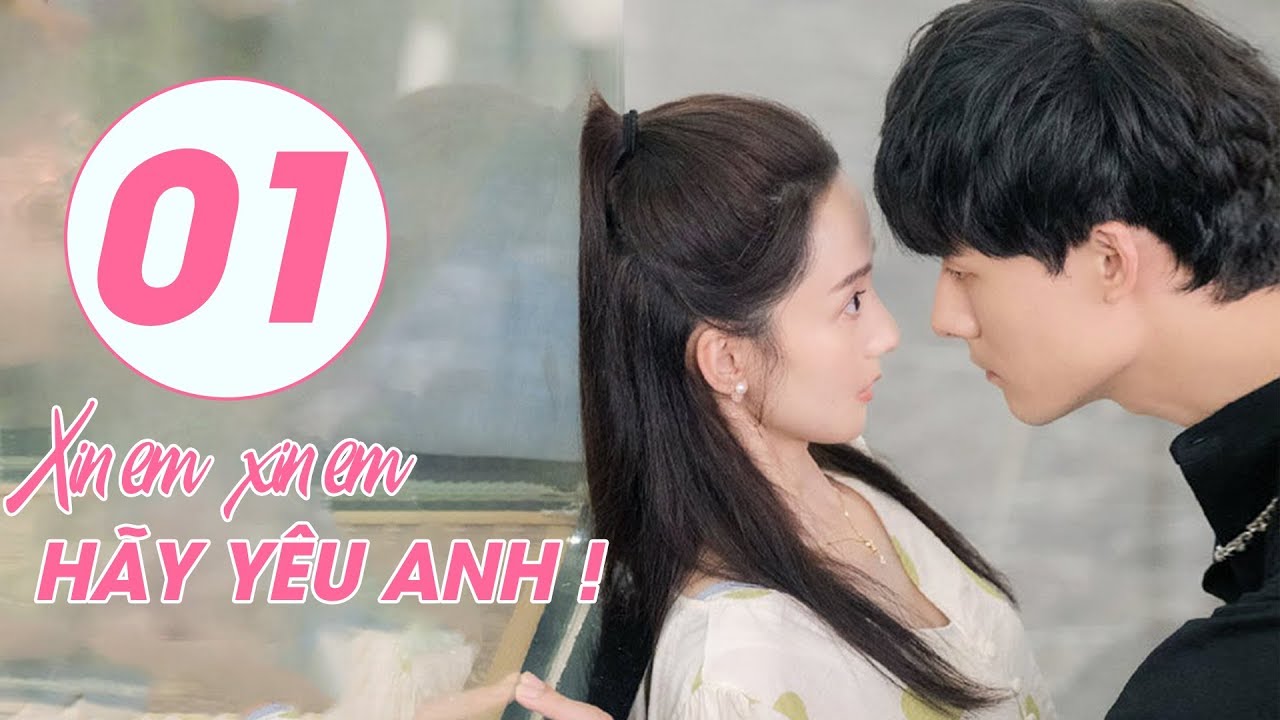 Tuyệt Phẩm Phim Ngôn Tình Trung Quốc 2020 | Xin Em, Hãy Yêu Anh - Tập 01 ( THUYẾT MINH)
