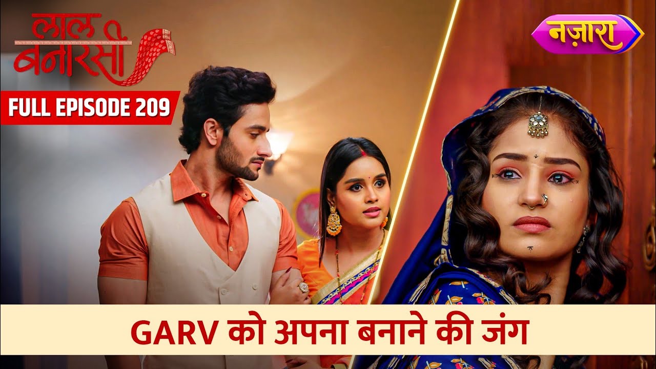 Garv Ko Apna Banane Ki Jung | FULL EPISODE- 209 | Laal Banarasi | Nazara TV