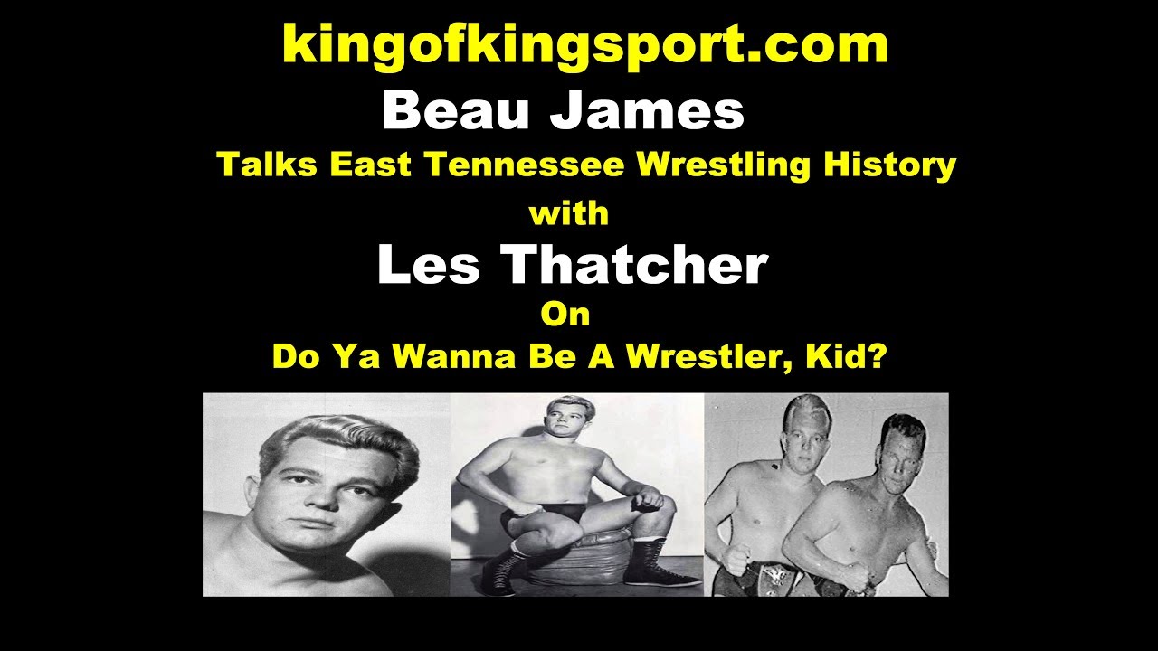 Do Ya Wanna Be A Wrestler, Kid? with Beau James guest Les Thatcher