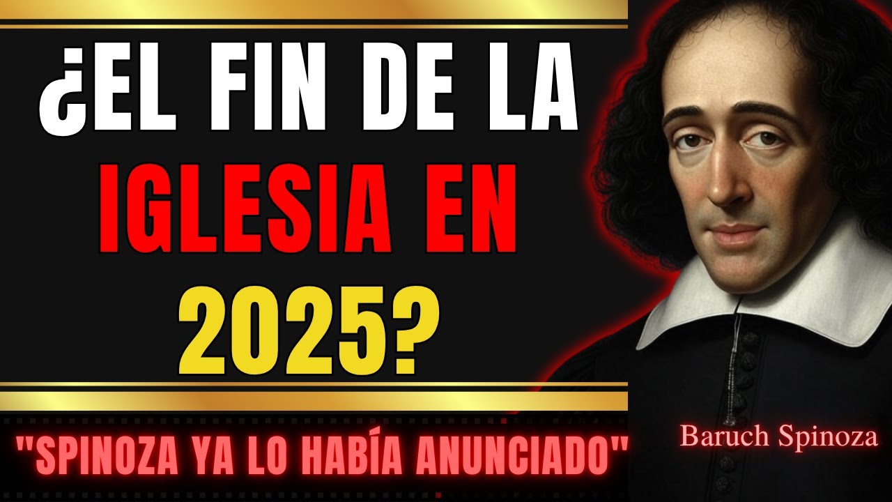 SPINOZA PREDIJO QUE LA IGLESIA TERMINARÍA EN 2025: LAS SEÑALES APARECEN AHORA