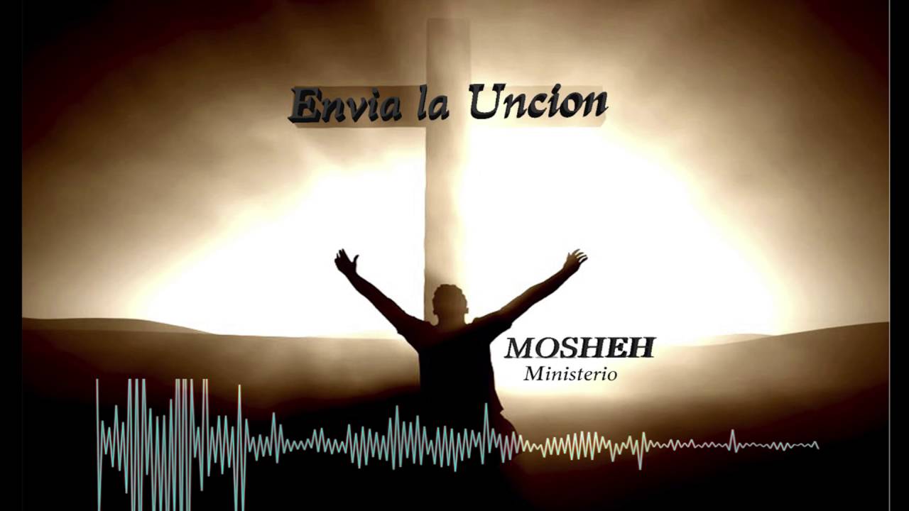 Envia la Unci&oacute;n - Mosheh