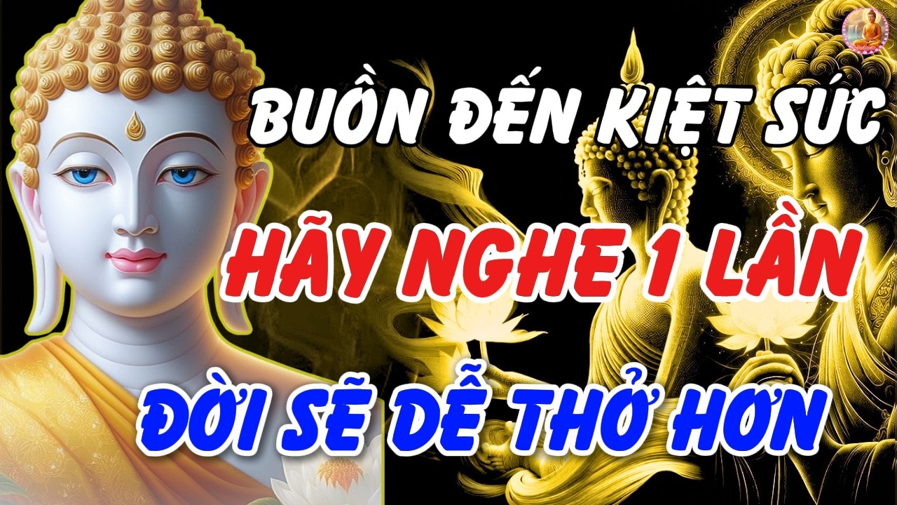 Buồn Đến Kiệt Sức? Nhớ Lời Phật Dạy Này, Bạn Sẽ Thấy Đời Dễ Thở Hơn