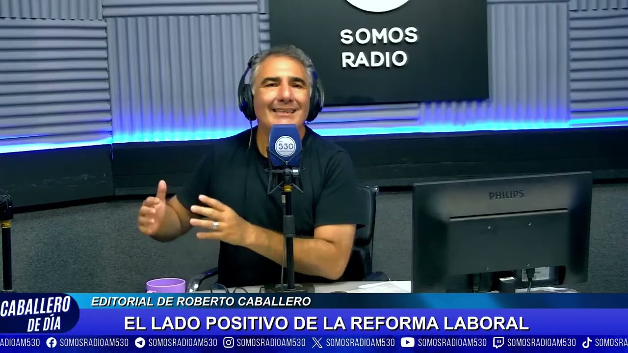 EDITORIAL ROBERTO CABALLERO | EL LADO POSITIVO DE LA REFORMA LABORAL | CABALLERO DE DÍA