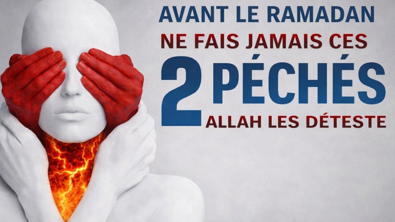 SI TU NE CESSES PAS CES 2 PÉCHÉS, TON RAMADAN EST EN DANGER #ramadan