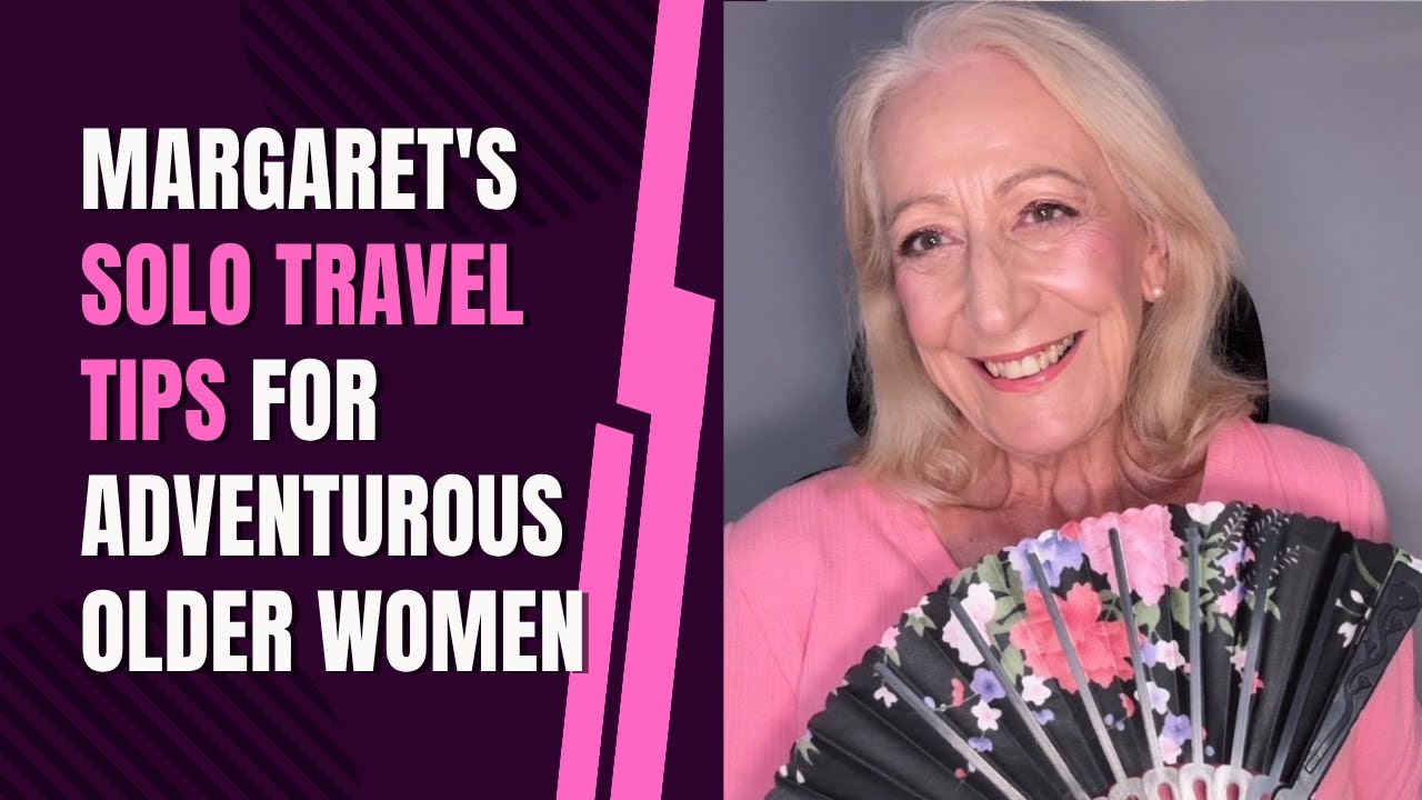 Margaret's Solo Travel Tips Adventurous Older Women