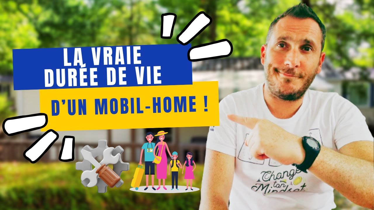 Quelle est la DUR&Eacute;E De Vie d'Un MOBIL HOME ?