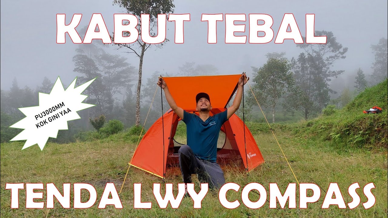 TURUN KABUT SAAT REVIEW TENDA LWY COMPASS 4P