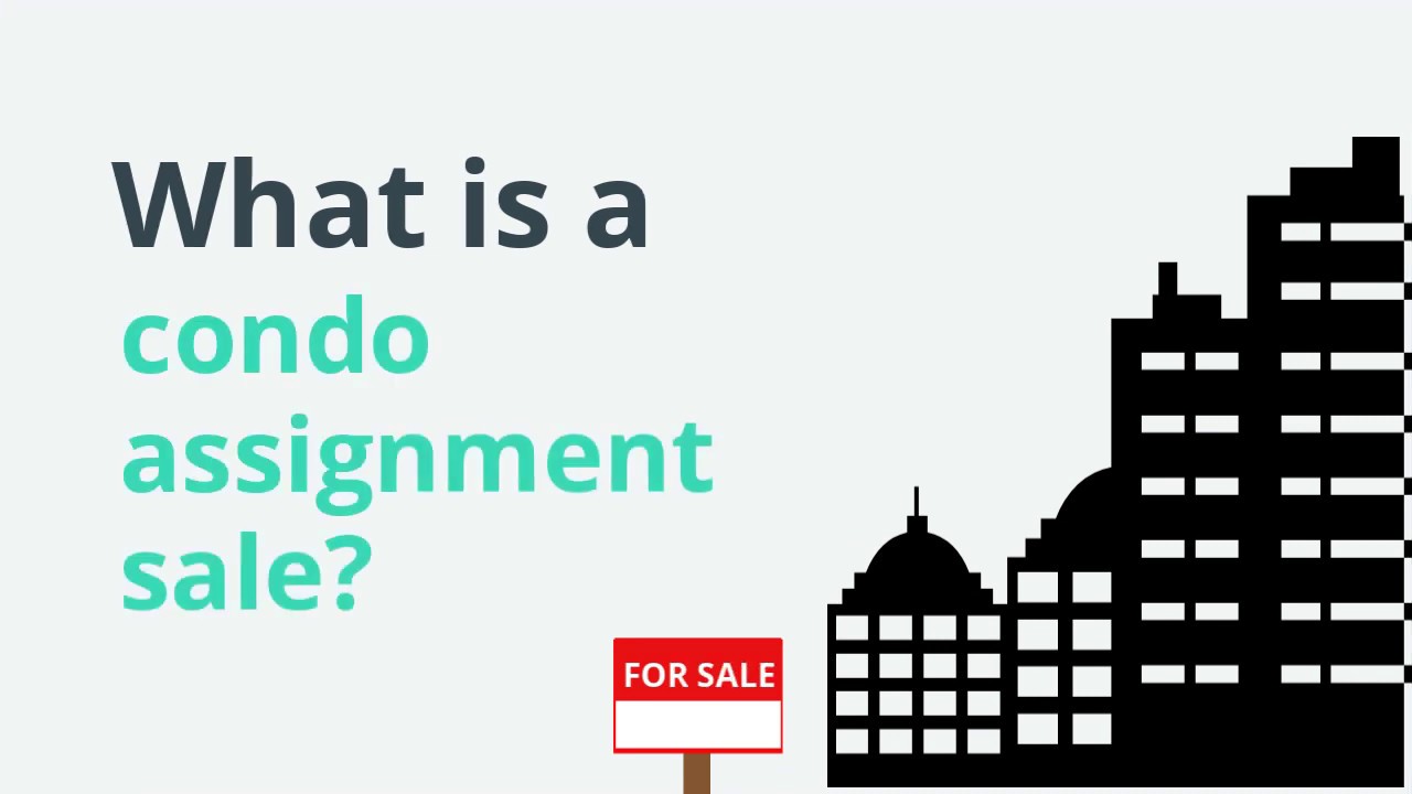 Condo Assignment Sales: What You Need to Know
