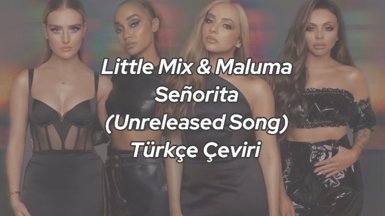 Little Mix & Maluma •Señorita• (Yayınlanmamış şarkı-Türkçe Çeviri)