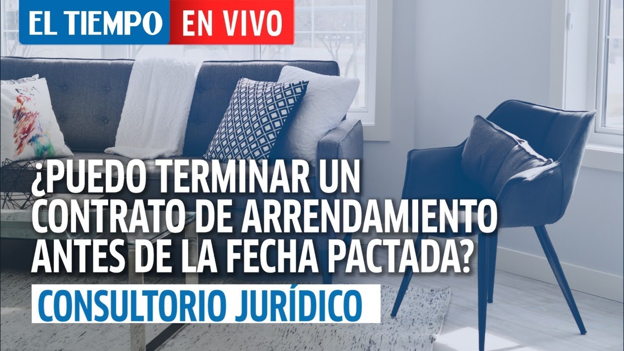 ¿Puedo terminar un contrato de arrendamiento antes de la fecha pactada? | Consultorio Jurídico