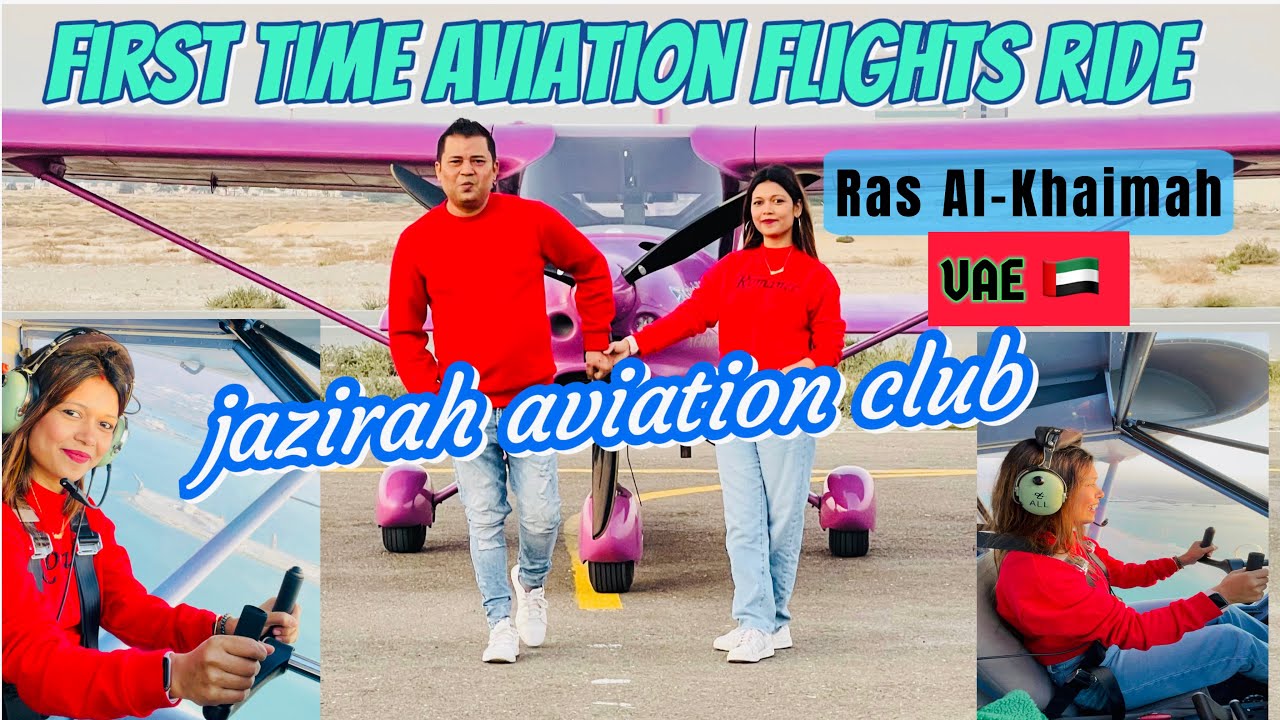 Jazirah Aviation Club Ras Al Khaimah | First Time Aviation Flights Ride | Flying In a Aircraft Ride