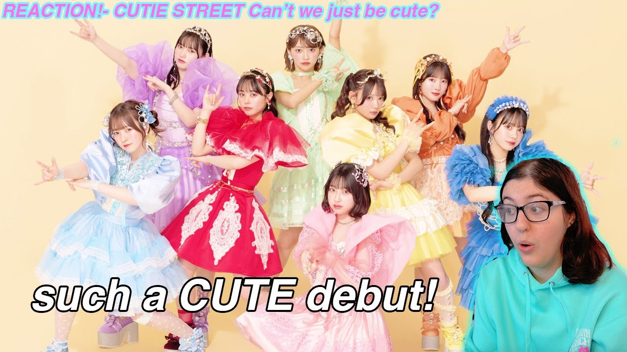 CUTIE STREET - かわいいだけじゃだめですか？ (Can't we just be cute?) M/V REACTION!