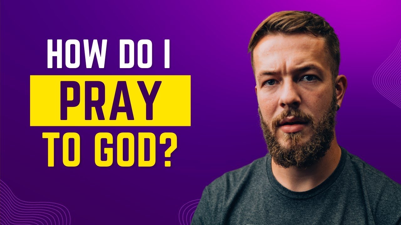 HOW DO I PRAY TO GOD? PT.1