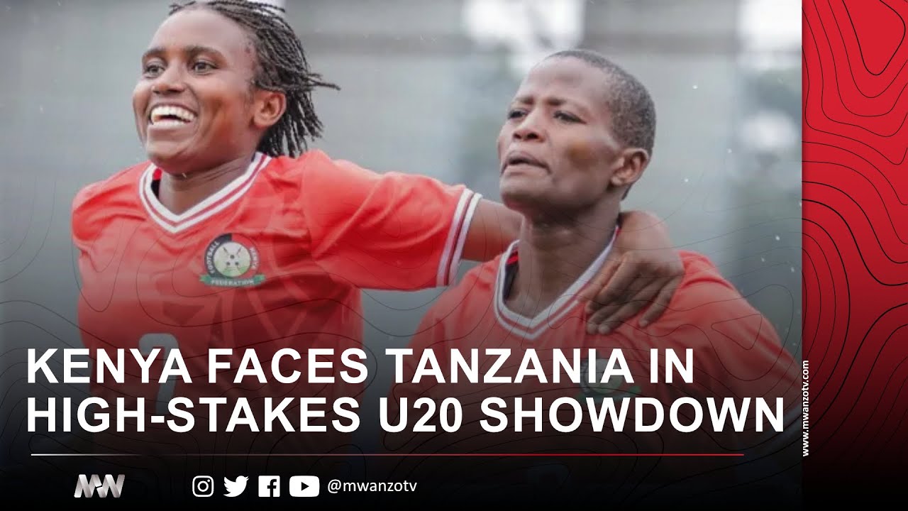 KENYA FACES TANZANIA IN HIGH-STAKES U20 SHOWDOWN
