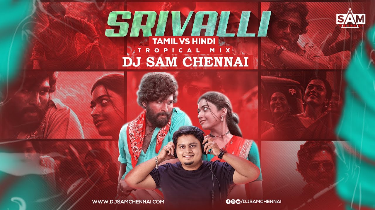 Srivalli | Tamil Vs Hindi | Pushpa | Sid Sriram | DSP | Javed Ali | DJ SAM CHENNAI | 2022  Remix