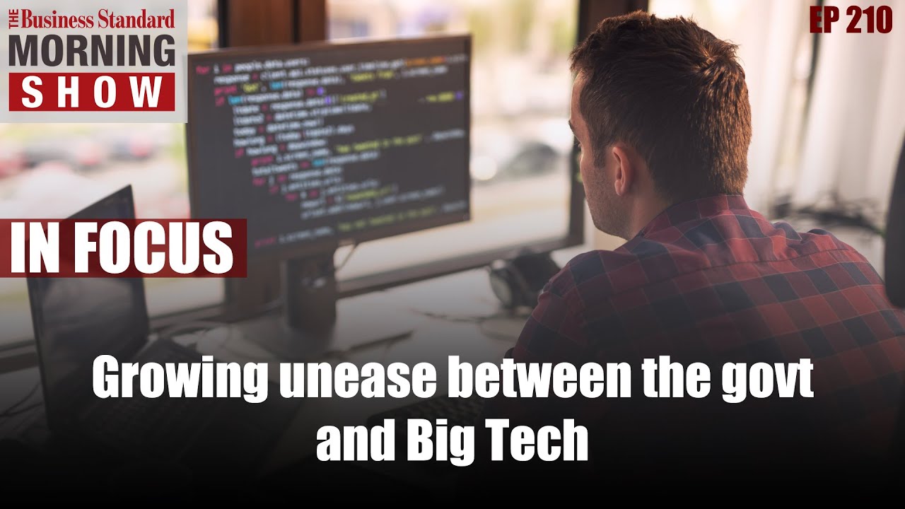 Why is there a growing unease between the govt and Big Tech in India?