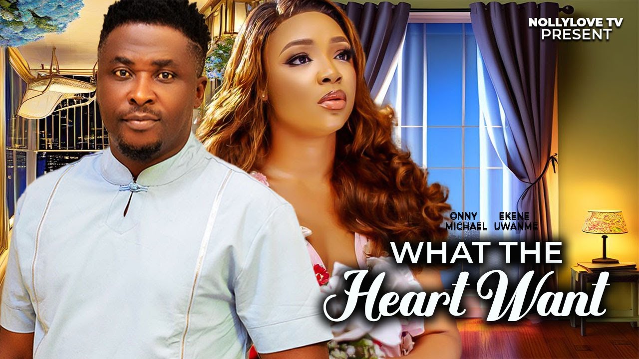 WHAT THE HEART WANT-(EKENE UWANME & ONNY MICHAEL--NEW MOVIE RELEASED TODAY-2024 FUL MOVIE)