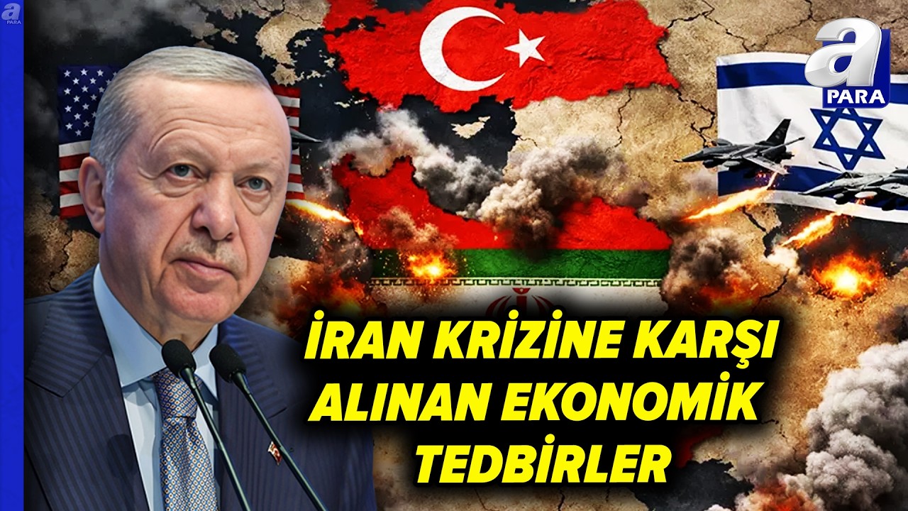 Başkan Erdoğan İran Krizine Karşı Türkiye'nin Ekonomik Alanda Alınan Tedbirleri Duyurdu | A Para