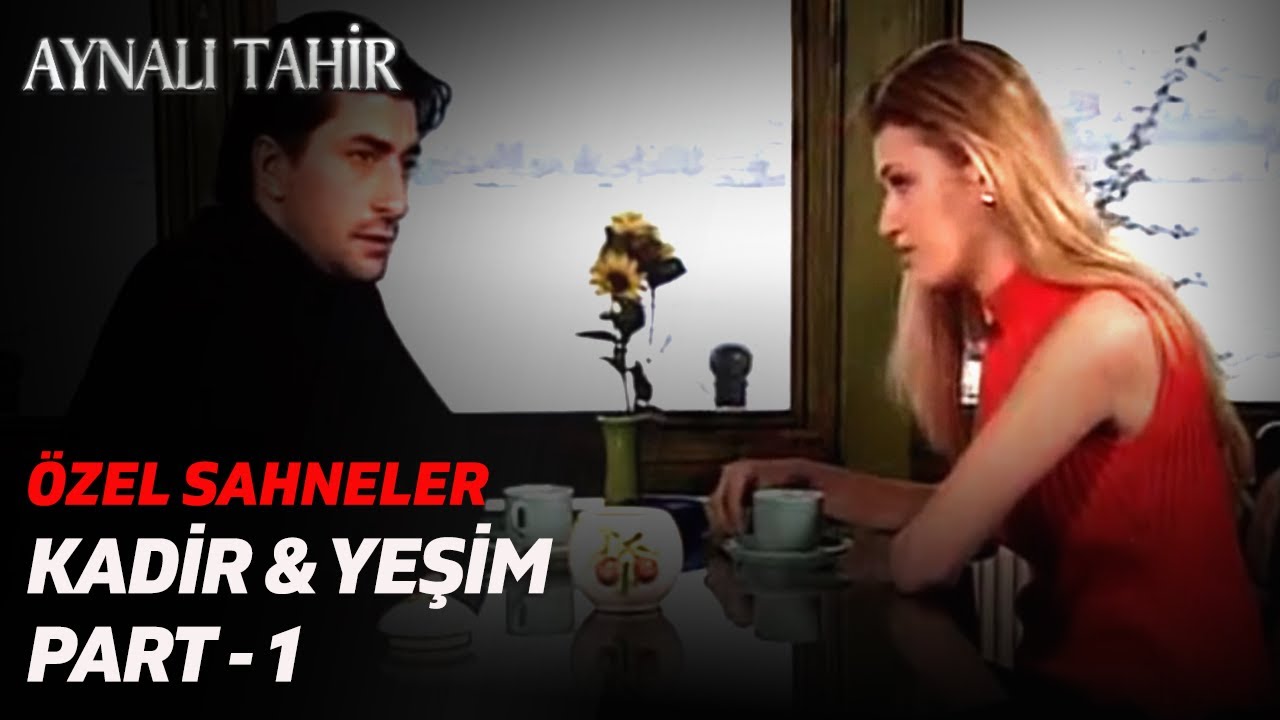Kadir & Yeşim Sahneleri (Part 1) - Aynalı Tahir | Özel Sahneler