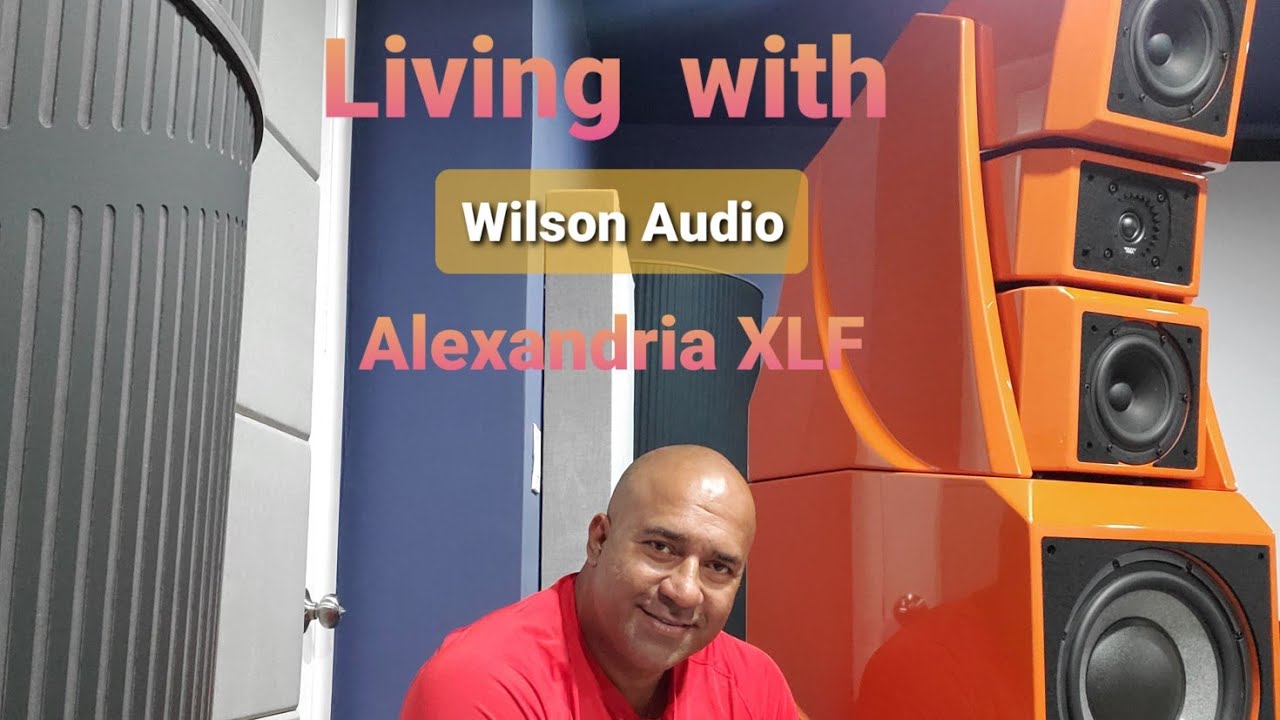 Part 1: Living with the Wilson Audio Alexandria XLF