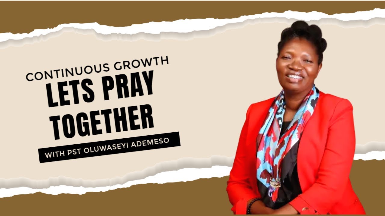 CONTINUOUS GROWTH || LETS PRAY TOGETHER || OLUWASEYI ADEMESO