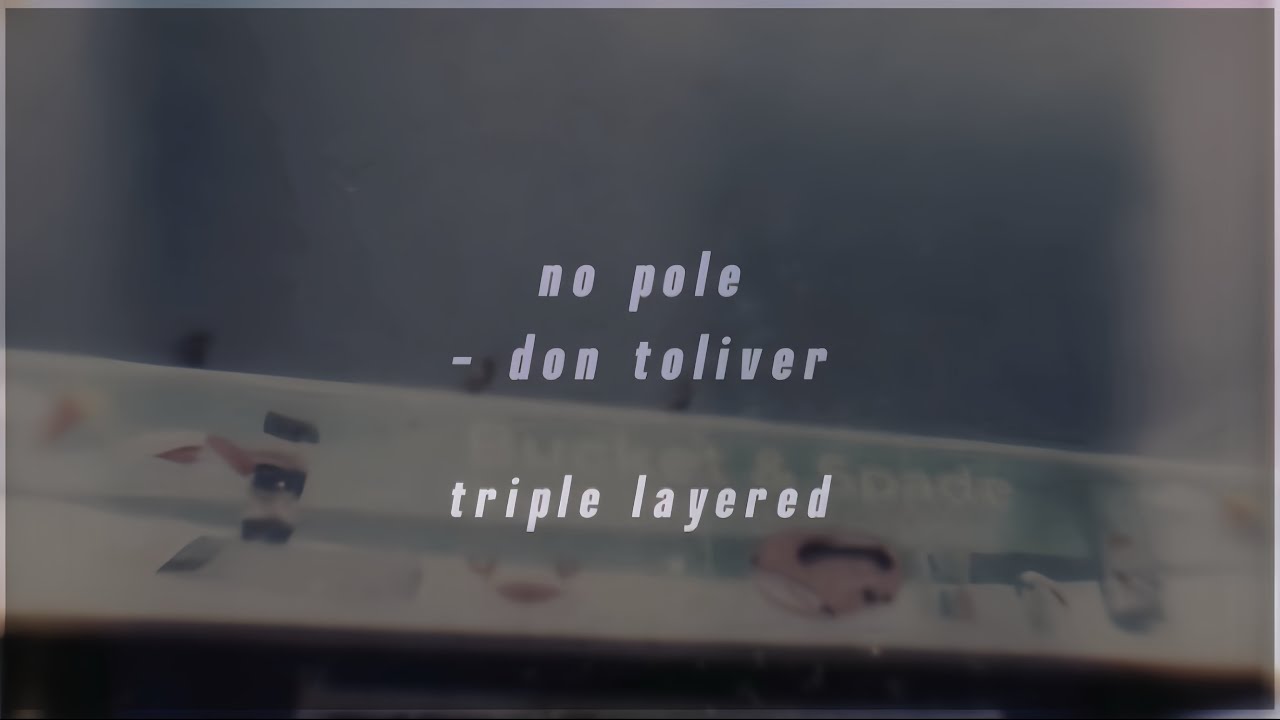 no pole - don toliver triple layered