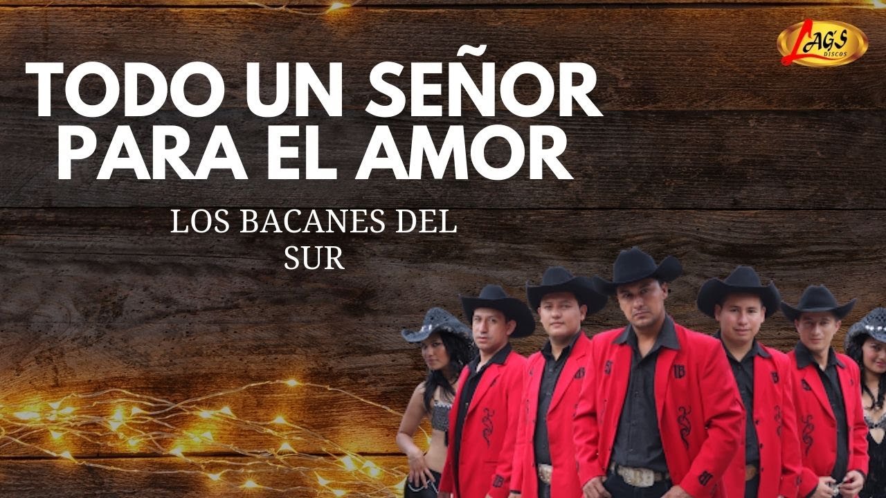 Los Bacanes Del Sur - Todo Un Se&ntilde;or Para el Amor | M&uacute;sica Norte&ntilde;a