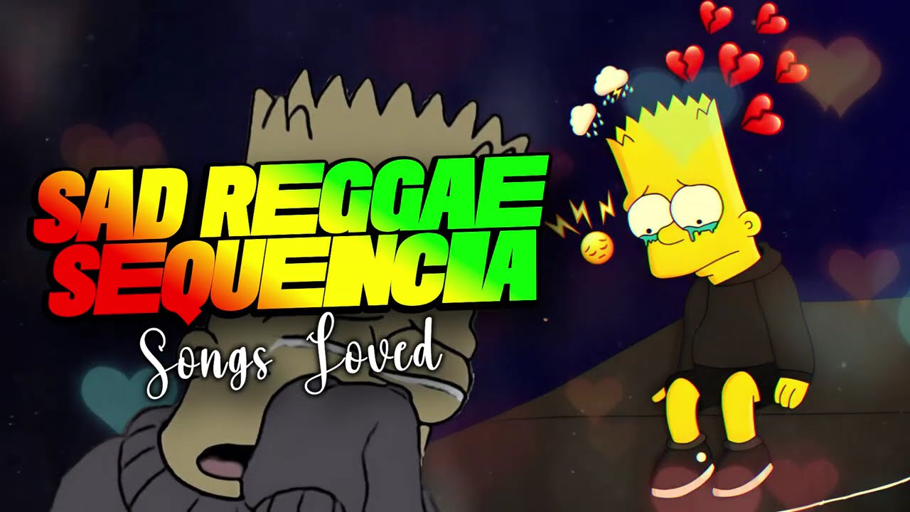 ⚡️SEQUENCIA REGGAE SAD⚡️SONGS LOVED REGGAE REMIX