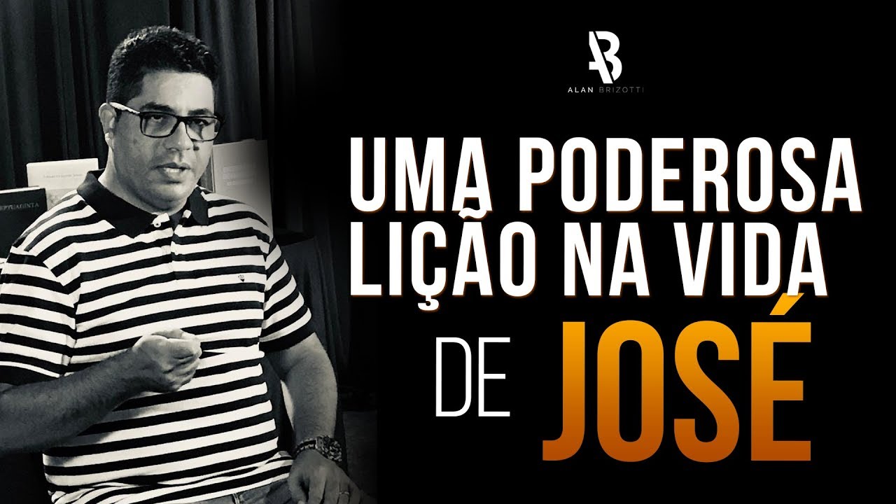 Uma poderosa Lição na Vida de José - Alan Brizotti