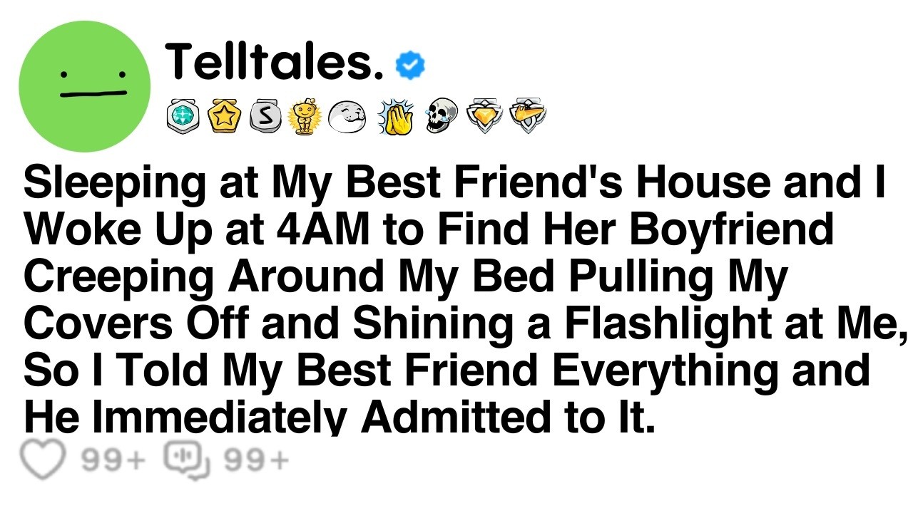 Sleeping at My Best Friend's House and I Woke Up at 4AM to Find Her Boyfriend Creeping Around My...