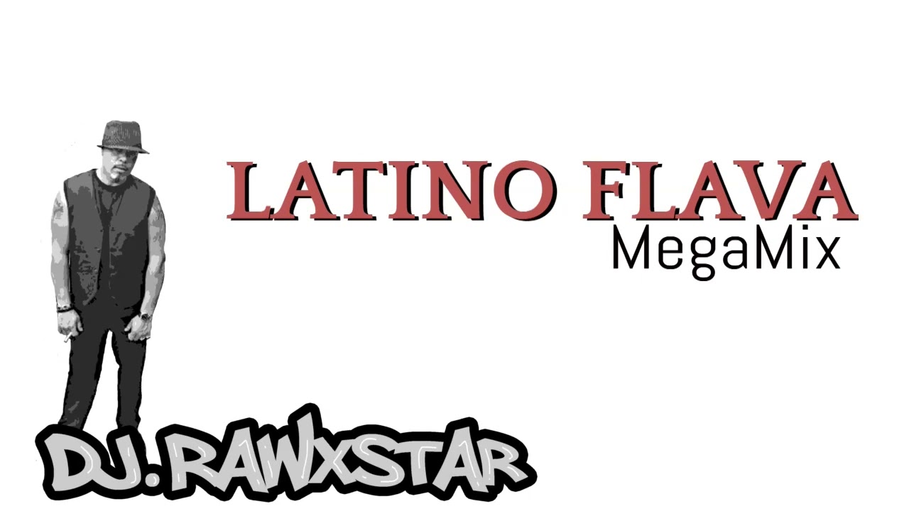 Dj  Rawxstar  - Latino Flava MegaMix