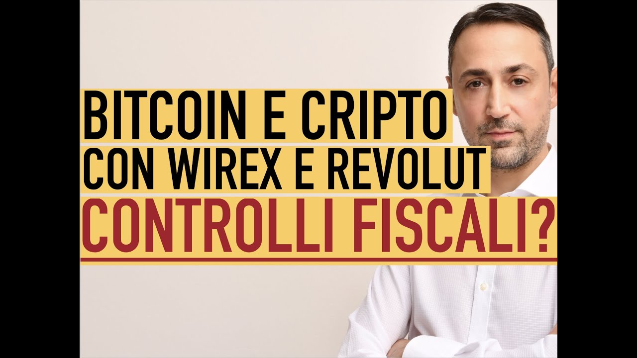BITCOIN E CRIPTO CON WIREX E REVOLUT. Possono scattare controlli fiscali? Cosa pu&ograve; sapere il Fisco?