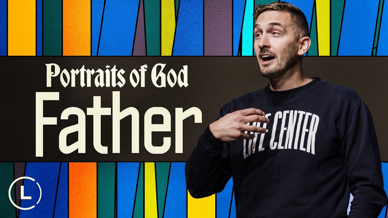 Portraits of God | God the Father | #LifeCenterChurch #SundaySermon